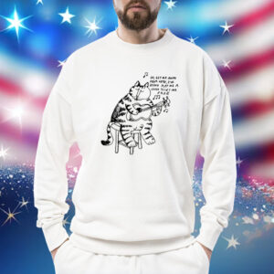 Oh Get Me Away From Here I’m Dying Play Me A Song Toset Me Free Sweatshirt