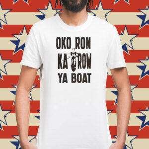 Oko Ron Ka Row Ya Boat T-Shirts
