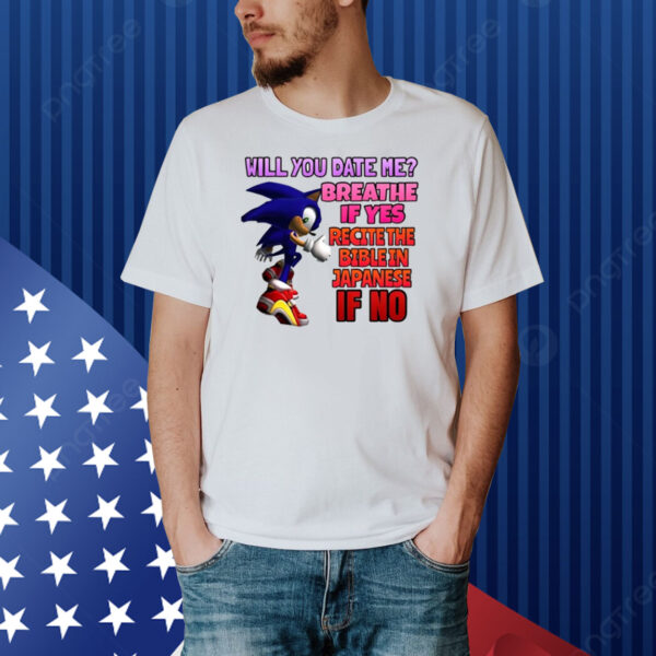 Sonic Will You Date Me Breathe If Yes Recite The Bible In Japanese If No Shirt