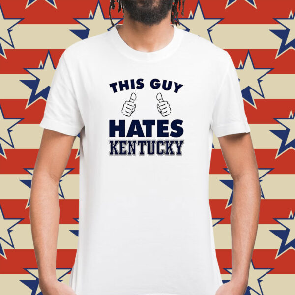 This Guy Hates Kentucky Shirts