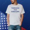 Townsend From Downtown Kennedy Townsend Shirt