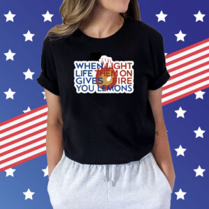 When Light Life Them On Gives Fire You Lemons T-Shirt