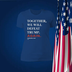Joe Biden Together We Will Defeat Trump Again T-Shirt
