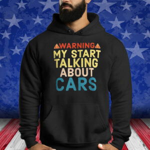 Warning My Start Talking About Cars Shirts