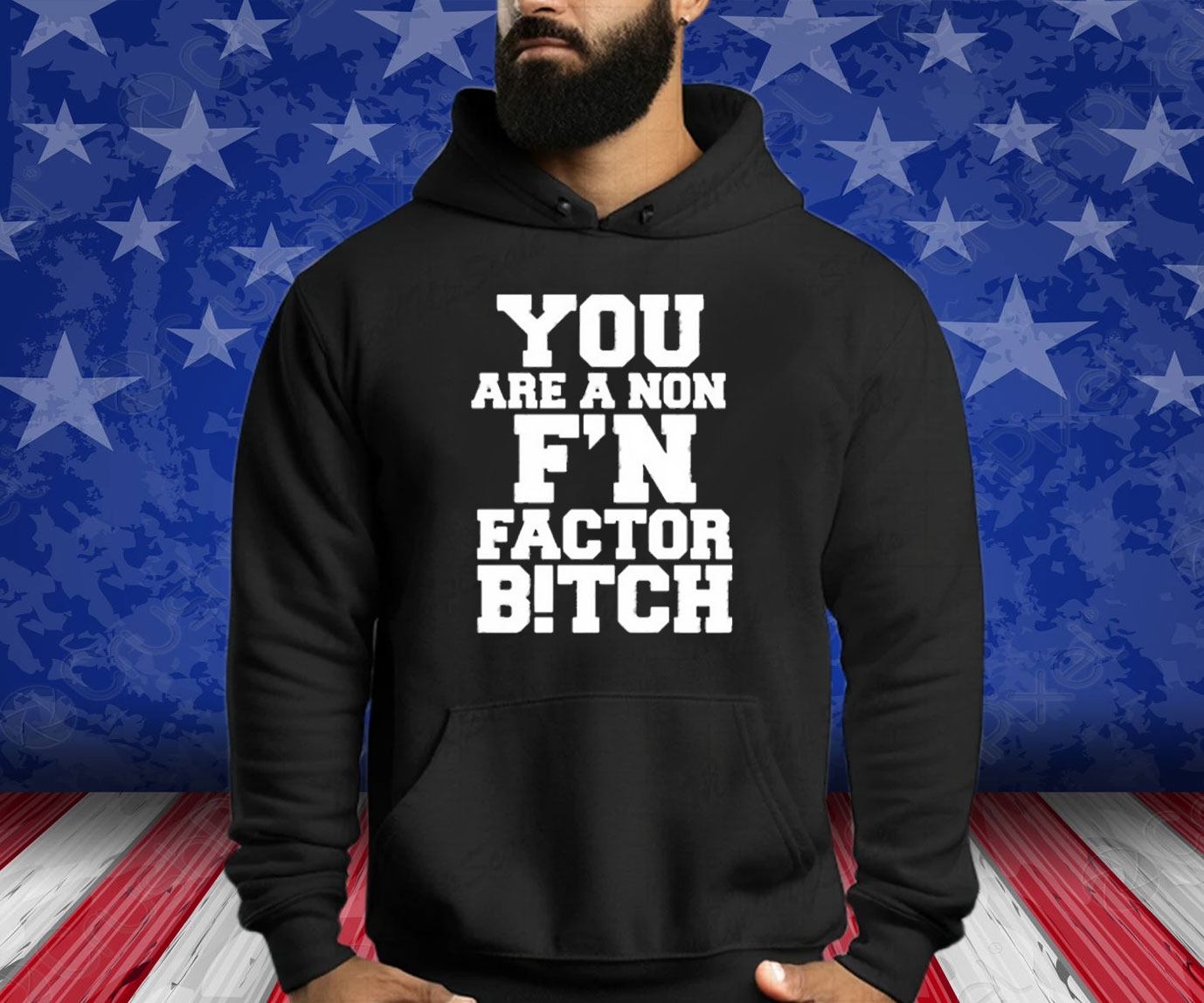You Are A Non F’n Factor Bitch Shirts