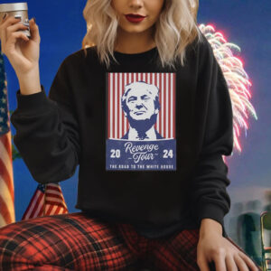 Trump Revenge Tour ’24 The Road To The White House Shirts