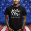 Mother Of Boys Less Drama Than Girls But Harder To Keep Alive Shirts