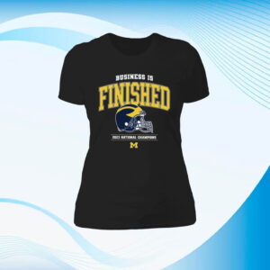 Business Is Finished Michigan 2023 National Champions Shirt