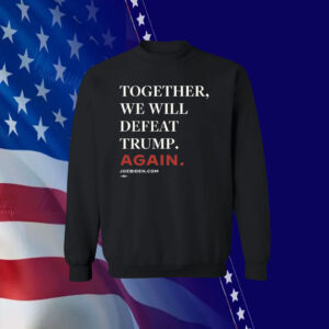 Joe Biden Together We Will Defeat Trump Again Shirt