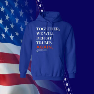 Joe Biden Together We Will Defeat Trump Again Shirt