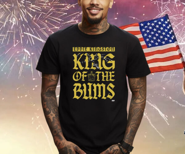 Eddie Kingston – King Of The Bums Shirts