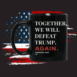 Joe Biden Together We Will Defeat Trump Again Mug