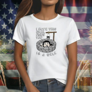 I Hope This Email Find You In A Well Shirts