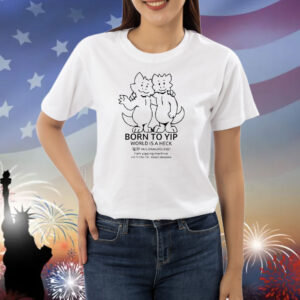 Born To Yip World Is A Heck Hug Dragons 1987 Shirts
