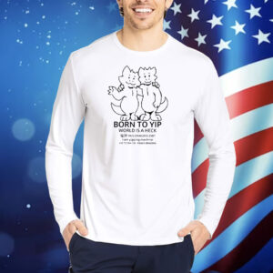 Born To Yip World Is A Heck Hug Dragons 1987 TShirts