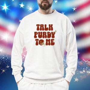 Brock Purdy Talk Purdy To Me Sweatshirt