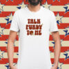 Brock Purdy Talk Purdy To Me Shirt