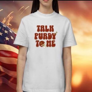 Brock Purdy Talk Purdy To Me Shirts