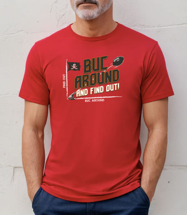 Buc Around and Find Out! TB Football T-Shirts