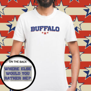 Buffalo Bills Where Else Would You Rather T-Shirt