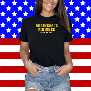 Business Is Finished Hoodie Shirts