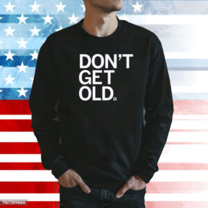 Don't Get Old Sweatshirt