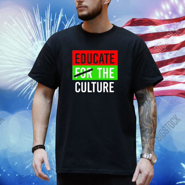 Educate The Culture Shirt