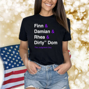 Finn Damian Rhea Dirty Dom The Judgment Day Shirt