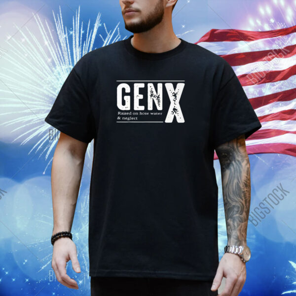Genx Raised On Hose Water Neglect Shirt