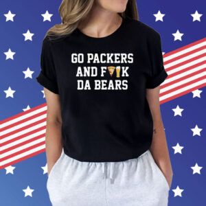 Go Packers And Fuck Da Bears Shirts