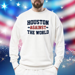 Houston Against the World Houston Football Sweatshirt