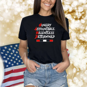 Hugry Accountable Relentless Determined Shirts