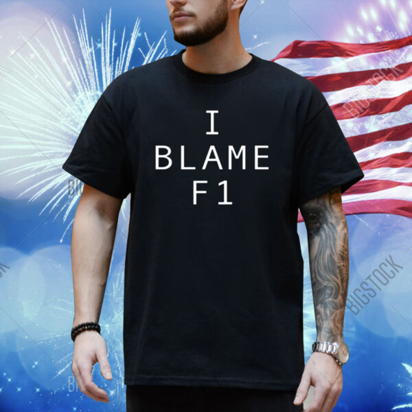 I Blame F1 Shirt