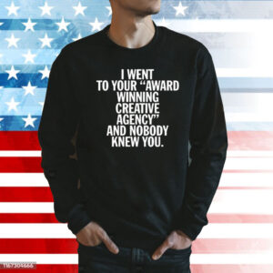 I Went To Your Award Winning Creative Agency And Nobody Knew You Hoodie
