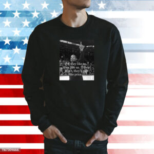 If They Like Us They Like Us If They Don’t They’ll Pay The Price Sweatshirt