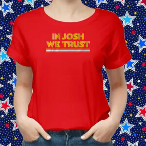 In Josh We Trust Shirts