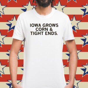Iowa grows corn and tight ends Shirts