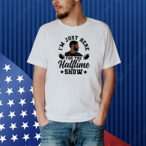 It’s Just Here For The Halftime Show Usher Shirt
