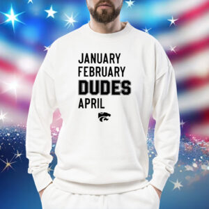 January February Dudes April Sweatshirt