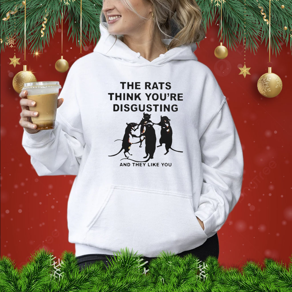 Leah Mccarthy The Rats Think You’re Disgusting And They Like You Hoodie