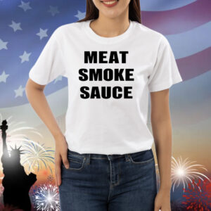 Meat Smoke Sauce Shirts