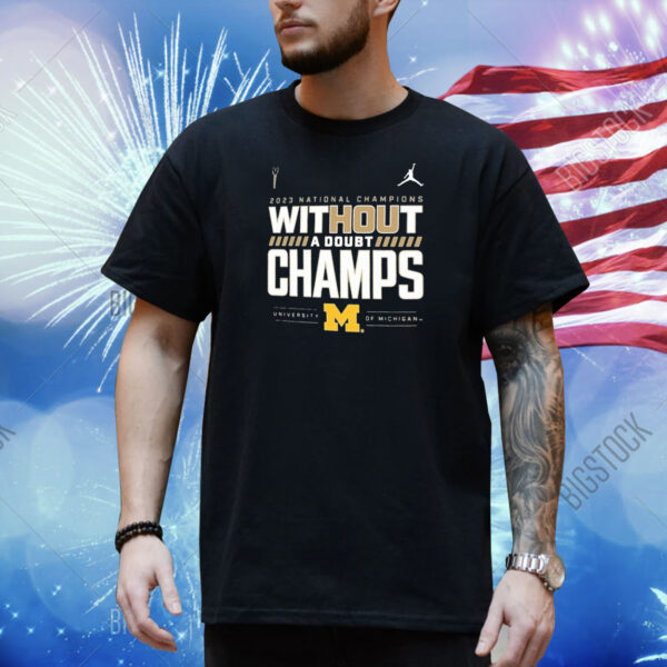 Michigan 2023 National Champions Without A Doubt Champs Shirt