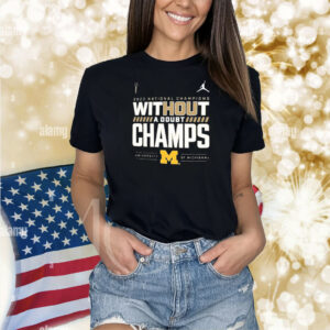 Michigan 2023 National Champions Without A Doubt Champs Shirts