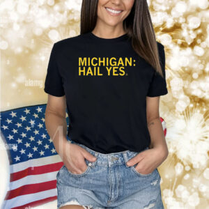 Michigan Hail Yes Hoodie Tee Shirt