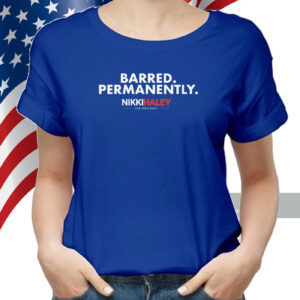 Nikki Haley Barred Permanently Tee Shirts