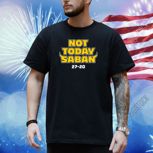 Not Today Saban Michigan Shirt