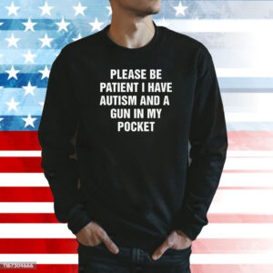 Please Be Patient I Have Autism And A Gun In My Pocket Sweatshirt