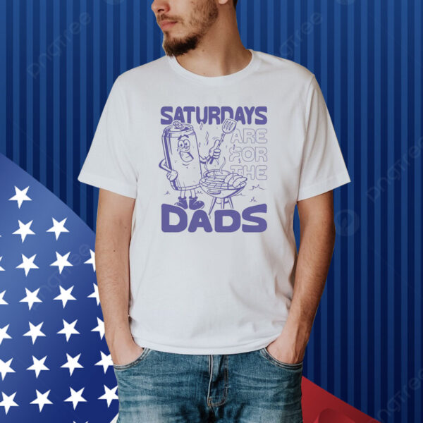 Saturdays Are For The Dads Grill Shirt
