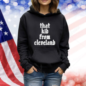 That Kid From Cleveland Shirts