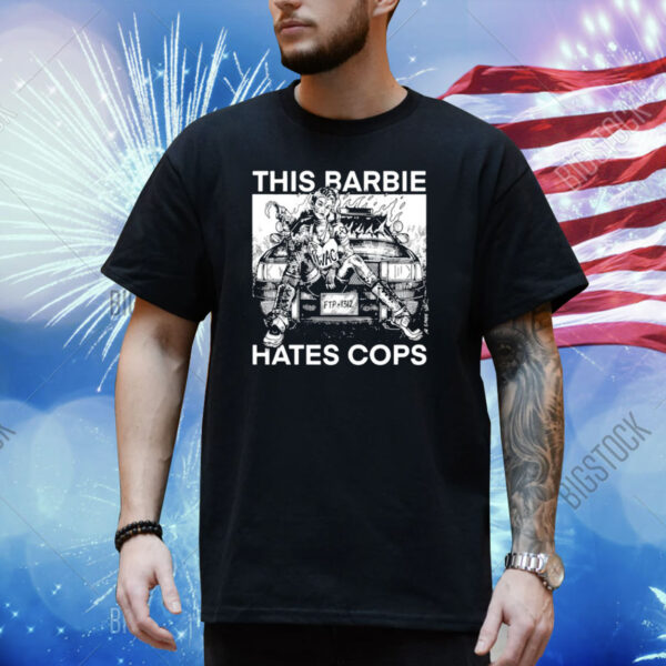 This Barbie Hates Cops Shirt